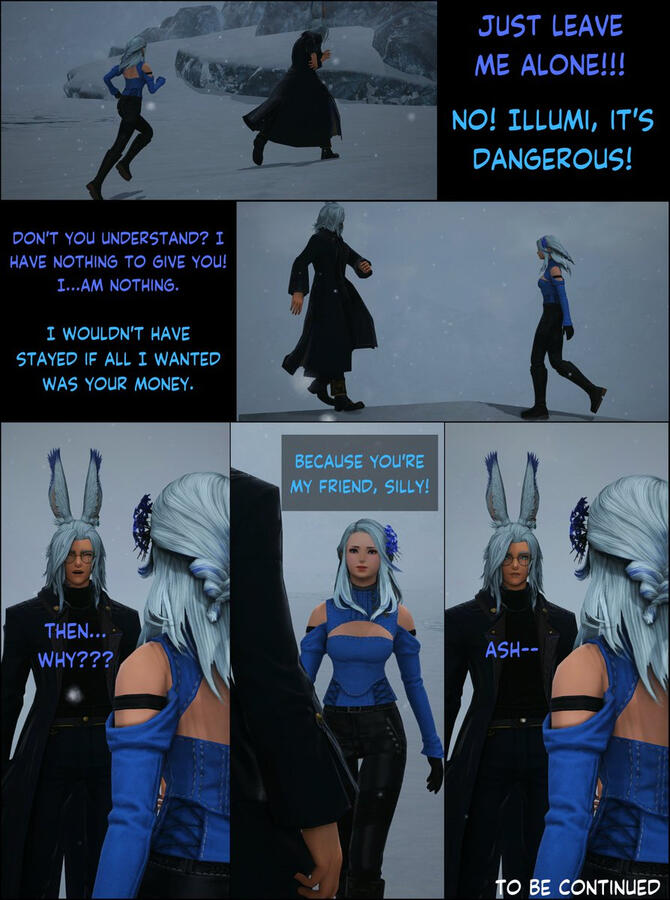 He was running near the Cloudgleam Estates in Coerthas Illumi. I knew your family didn't have money. I didn't mind the pay cuts and low salary. I stayed because I promised to protect you And you're my friend